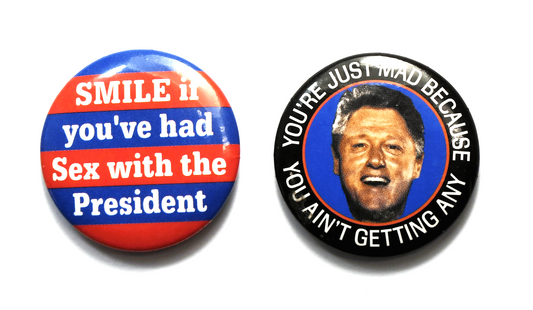 Bill Clinton Smile if You Have Had Sex With President 32mm Pinbacks Set of 2